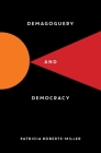 Demagoguery and Democracy By Patricia Roberts-Miller Cover Image