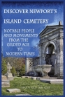 Discover Newport's Island Cemetery: Notable People and Monuments from the Gilded Age to Modern Times By Trudy A. Keen, Lewis S. Keen Cover Image