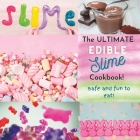 The Ultimate Edible Slime Cookbook: Safe and Fun to Eat By Elizabeth Murray Cover Image