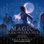 Magic Dark and Strange By Kelly Powell, Karissa Vacker (Read by) Cover Image