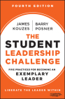 The Student Leadership Challenge: Five Practices for Becoming an Exemplary Leader (J-B Leadership Challenge: Kouzes/Posner) Cover Image