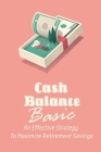 Cash Balance Basics: An Effective Strategy To Maximize Retirement Savings: How To Increase Cash Balance Cover Image