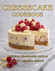 ChesseCake Cookbook: Delicious Cheesecake Recipes for the Ultimate Dessert Cover Image
