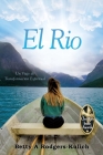 El Rio: Un Viaje de Transformación Espiritual By Rodgers Kulich A. Betty Cover Image