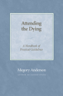 Attending the Dying: A Handbook of Practical Guidelines By Megory Anderson Cover Image