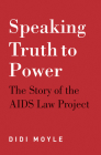 Speaking Truth to Power: The Story of the AIDS Law Project Cover Image