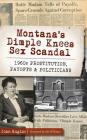 Montana's Dimple Knees Sex Scandal: 1960s Prostitution, Payoffs and Politicians By John Kuglin, Pat Williams (Foreword by) Cover Image
