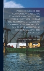 Proceedings of the Convention Called to Consider and Discuss the Oyster Question, Held at the Richmond Chamber of Commerce, Richmond, Va., Jan. 12, 18 By Richmond Va Oyster Convention (Created by) Cover Image