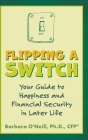 Flipping a Switch: Your Guide to Happiness and Financial Security in Later Life By Barbara O'Neill Cover Image