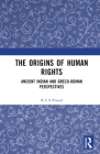 The Origins of Human Rights: Ancient Indian and Greco-Roman Perspectives By R. U. S. Prasad Cover Image