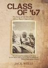 Class of 67: The Story of the 6th Marine Officer's Basic Class of 1967 By Jack Wells Cover Image