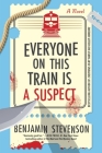 Everyone on This Train Is a Suspect: A Novel (The Ernest Cunningham Mysteries #2) By Benjamin Stevenson Cover Image