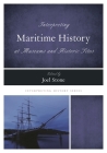 Interpreting Maritime History at Museums and Historic Sites (Interpreting History) By Joel Stone (Editor) Cover Image
