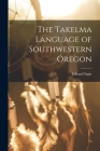 The Takelma Language of Southwestern Oregon Cover Image