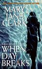 When Day Breaks (Key News Thrillers #10) By Mary Jane Clark Cover Image