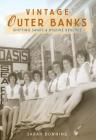 Vintage Outer Banks: Shifting Sands & Bygone Beaches (Lost) By Sarah Downing Cover Image