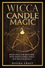 Wicca Candle Magic: Book Spells for Beginners with simple Candle Spells and Wiccan Rituals By Divina Craft Cover Image