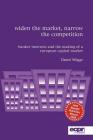 Widen the Market, Narrow the Competition: Banker Interests and the Making of a European Capital Market (ECPR Monographs) By Daniel Mügge Cover Image