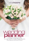 Wedding Planner (3rd Edition): 43 Elegant Wedding Crafts You Can Use For Center Pieces, Flowers, Decorations, And Much More! By Kitty Moore Cover Image
