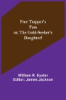 Free Trapper's Pass or, the Gold-seeker's Daughter! By William R. Eyster, James Jackson (Editor) Cover Image
