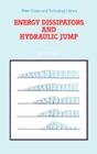 Energy Dissipators and Hydraulic Jump (Water Science and Technology Library #8) By Willi H. Hager Cover Image