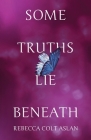 Some Truths Lie Beneath By Rebecca Colt Aslan Cover Image