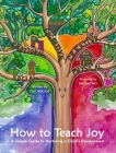 How to Teach Joy: A Simple Guide to Nurturing a Child's Development Cover Image