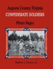 Augusta County, Virginia Confederate Soldiers: Photo Pages By Robert Driver Cover Image