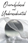 Overwhelmed and Undermedicated Cover Image