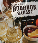 How to Be a Bourbon Badass By Linda Ruffenach, Erin Trimble (Photographer) Cover Image