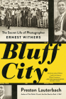 Bluff City: The Secret Life of Photographer Ernest Withers By Preston Lauterbach Cover Image