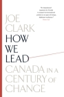How We Lead: Canada in a Century of Change By Joe Clark Cover Image
