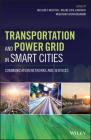 Transportation and Power Grid in Smart Cities: Communication Networks and Services By Hussein T. Mouftah (Editor), Melike Erol-Kantarci (Editor), Mubashir Husain Rehmani (Editor) Cover Image