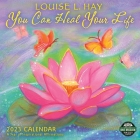 You Can Heal Your Life 2023 Wall Calendar: A Year of Inspirational Affirmations By Louise L Hay Cover Image