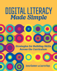 Digital Literacy Made Simple: Strategies for Building Skills Across the Curriculum By Jenna Kammer, Lauren Hays Cover Image