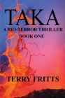 Taka: A Bio-terror Thriller By Terry Fritts Cover Image