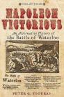 Napoleon Victorious!: An Alternative History of the Battle of Waterloo By Peter G. Tsouras Cover Image