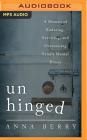 Unhinged: A Memoir of Enduring, Surviving and Overcoming Family Mental Illness By Anna Berry, Anna Berry (Read by) Cover Image