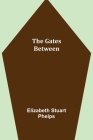 The Gates Between By Elizabeth Stuart Phelps Cover Image