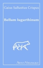 Bellum Iugurthinum - Gaius Sallustius Crispus By Arma Virumque Editions (Editor), Gaius Sallustius Crispus Cover Image
