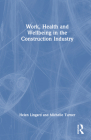 Work, Health and Wellbeing in the Construction Industry By Helen Lingard, Michelle Turner Cover Image
