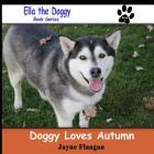 Doggy Loves Autumn (Ella the Doggy #3) By Jayne Flaagan, Jayne Flaagan (Photographer) Cover Image