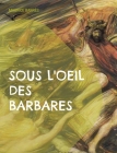 Sous l'oeil des barbares: Le culte du moi Tome 1 By Maurice Barrès Cover Image