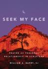 Seek My Face: Prayer as Personal Relationship in Scripture By William A. Barry, SJ Cover Image