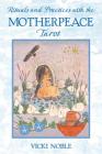 Rituals and Practices with the Motherpeace Tarot By Vicki Noble Cover Image