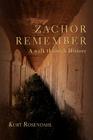 Zachor Remember: A Walk Through History By Kurt Rosendahl Cover Image