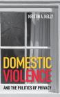 Domestic Violence and the Politics of Privacy By Kristin A. Kelly Cover Image