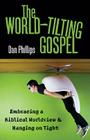 The World-Tilting Gospel: Embracing a Biblical Worldview & Hanging on Tight Cover Image