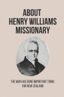 About Henry Williams Missionary: The Man Has Done Important Thing For New Zealand: Treaty Of Waitangi Was Signed Cover Image