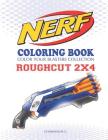 Nerf Coloring Book: Roughcut 2x4: Color Your Blasters Collection, N-Strike Elite, Nerf Guns Coloring Book By Chawanun C Cover Image